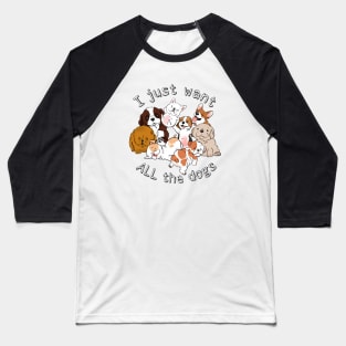 Funny Dogs, Funny Puppies, I Just Want All the Dogs, Dog Lover, Dog Crazy Baseball T-Shirt